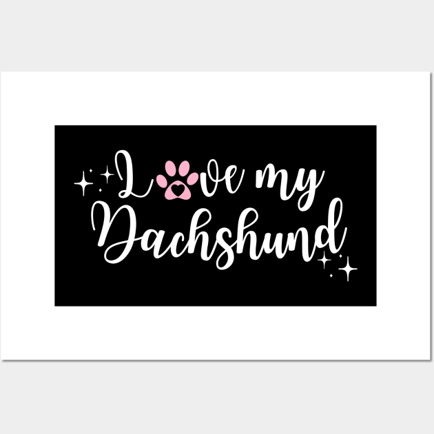 I love My Dachshund White Wall Art by Juliet & Gin